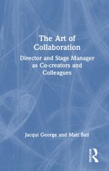 The Art of Collaboration : Director and Stage Manager As Co-Creators and Colleagues