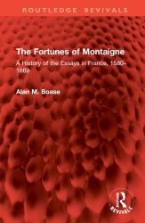 The Fortunes of Montaigne : A History of the Essays in France, 1580-1669