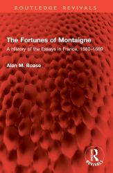 The Fortunes of Montaigne : A History of the Essays in France, 1580-1669