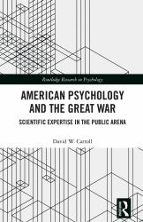American Psychology and the Great War : Scientific Expertise in the Public Arena
