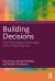 Building Decisions : How Choosing by Advantages Drives Project Success
