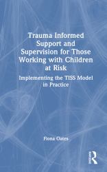 Trauma Informed Support and Supervision for Those Working with Children at Risk : Implementing the TISS Model in Practice