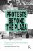 Protests Beyond the Plaza : Everyday Spaces, Urban Morphologies, and Strategies