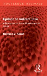 Epitaph to Indirect Rule : A Discourse on Local Government in Africa