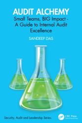 Audit Alchemy : Small Teams, BIG Impact - a Guide to Internal Audit Excellence