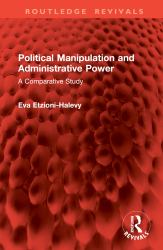 Political Manipulation and Administrative Power : A Comparative Study