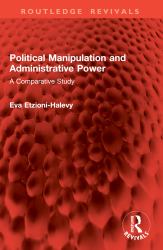 Political Manipulation and Administrative Power : A Comparative Study
