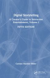 Digital Storytelling : A Creator's Guide to Interactive Entertainment, Volume I
