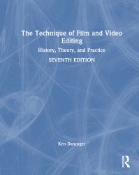 The Technique of Film and Video Editing : History, Theory, and Practice