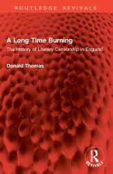 A Long Time Burning : The History of Literary Censorship in England