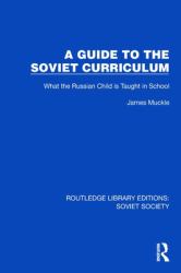 A Guide to the Soviet Curriculum : What the Russian Child Is Taught in School