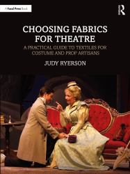 Choosing Fabrics for Theatre : A Practical Guide to Textiles for Costume and Prop Artisans