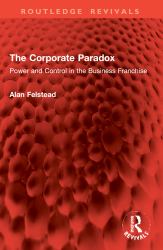 The Corporate Paradox : Power and Control in the Business Franchise