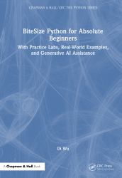 BiteSize Python for Absolute Beginners : With Practice Labs, Real-World Examples, and Generative AI Assistance