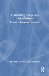 Translating Indigenous Knowledges : Towards a Sensuous Translation