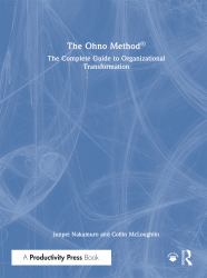 The Ohno Method ® : The Complete Guide to Organizational Transformation