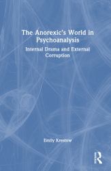 The Anorexic's World in Psychoanalysis : Internal Drama and External Corruption