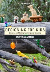 Designing for Kids : Creating for Playing, Learning and Growing