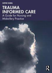 Trauma Informed Care : A Guide for Nursing and Midwifery Practice