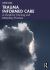 Trauma Informed Care : A Guide for Nursing and Midwifery Practice