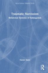Traumatic Narcissism : Relational Systems of Subjugation