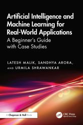 Artificial Intelligence and Machine Learning for Real-World Applications : A Beginner's Guide with Case Studies
