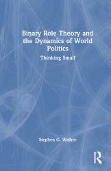 Binary Role Theory and the Dynamics of World Politics : Thinking Small