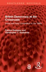British Democracy at the Crossroads : Voting and Party Competition in The 1980s