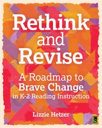 Rethink and Revise : A Roadmap to Brave Change in K-2 Reading Instruction