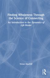 Finding Wholeness Through the Science of Connecting : An Introduction to the Dynamics of Life Model