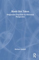 Roads Not Taken : Progressive Populism in Historical Perspective
