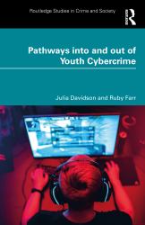 Pathways into and Out of Youth Cybercrime : Research Findings and Reflections for Academics, Professionals and Policymakers