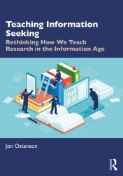 Teaching Information Seeking : Rethinking How We Teach Research in the Information Age