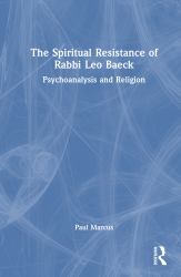The Spiritual Resistance of Rabbi Leo Baeck : Psychoanalysis and Religion