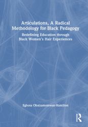 Articulations, a Radical Methodology for Black Pedagogy : Redefining Education Through Black Women's Hair Experiences