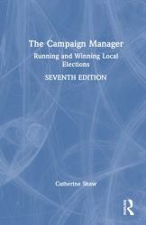 The Campaign Manager : Running and Winning Local Elections