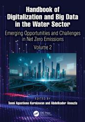 Handbook of Digitalization and Big Data in the Water Sector : Emerging Opportunities and Challenges in Net Zero Emissions (Volume 2)