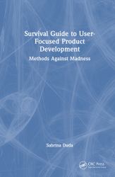 Survival Guide to User-Focused Product Development : Methods Against Madness