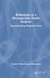 Reflections of a Microvascular Plastic Surgeon : Reconstructing Shattered Lives