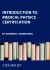 Introduction to Medical Physics Certification - Two Volume Set Introduction to Medical Physics Certification - Two Volume Set