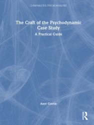The Craft of the Psychodynamic Case Study : A Practical Guide