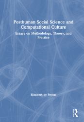 Posthuman Social Science and Computational Culture : Essays on Methodology, Theory and Practice