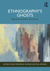 Ethnography's Ghosts : Spectres, Archives, Ancestors