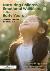 Nurturing Children's Emotional Wellbeing in the Early Years : Linking Theory to Practice