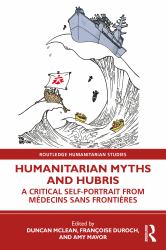Humanitarian Myths and Hubris : A Critical Self-Portrait from Médecins Sans Frontières