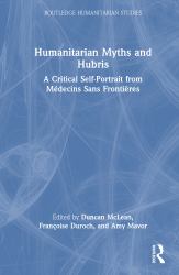 Humanitarian Myths and Hubris : A Critical Self-Portrait from Médecins Sans Frontières