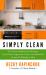 Simply Clean : The Proven Method for Keeping Your Home Organized, Clean, and Beautiful in Just 10 Minutes a Day Simply Clean : The Proven Method for Keeping Your Home Organized, Clean, and Beautiful in Just 10 Minutes a Day