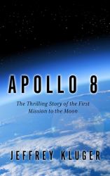 Apollo 8 : The Thrilling Story of the First Mission to the Moon