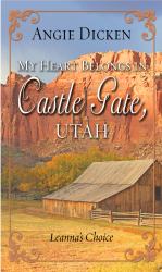 My Heart Belongs in Castle Gate, Utah : Leanna's Choice