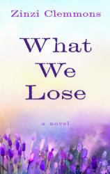 What We Lose : A Novel